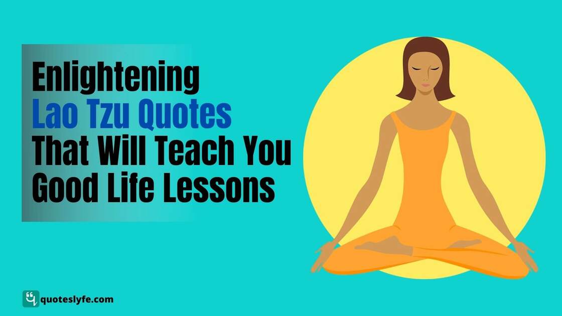 Enlightening Lao Tzu Quotes That Will Teach You Good Life Lessons