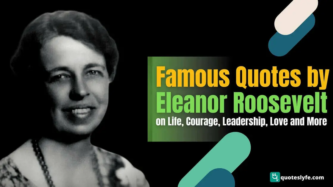 Inspirational Eleanor Roosevelt Quotes on Life, Courage, Leadership