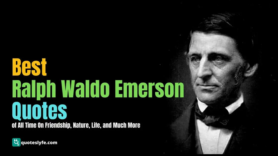 Top Ralph Waldo Emerson Quotes of All Time On Friendship, Nature, Life, and Much More