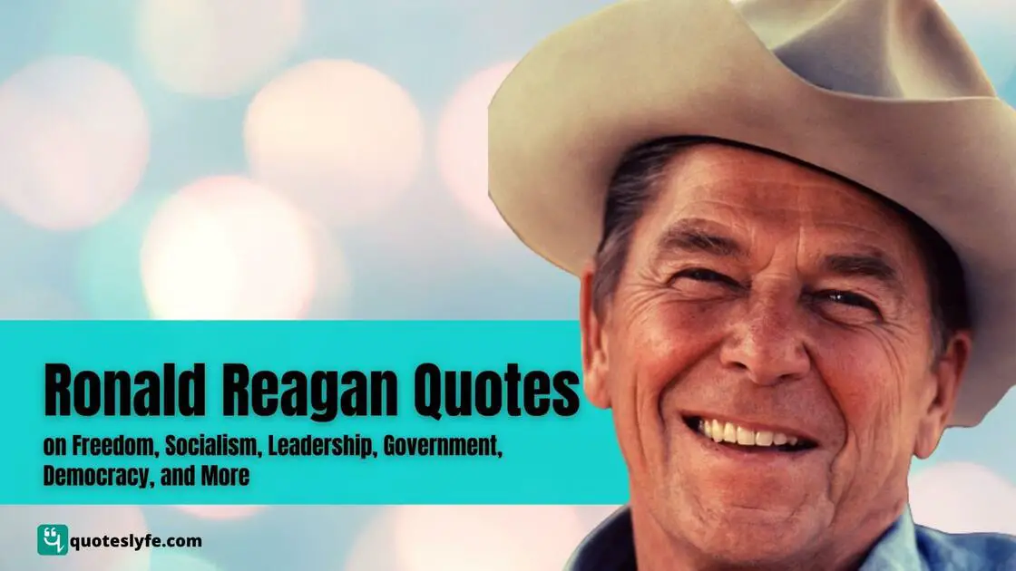 Best Ronald Reagan Quotes on Freedom, Socialism, Leadership, Government, Democracy, and More