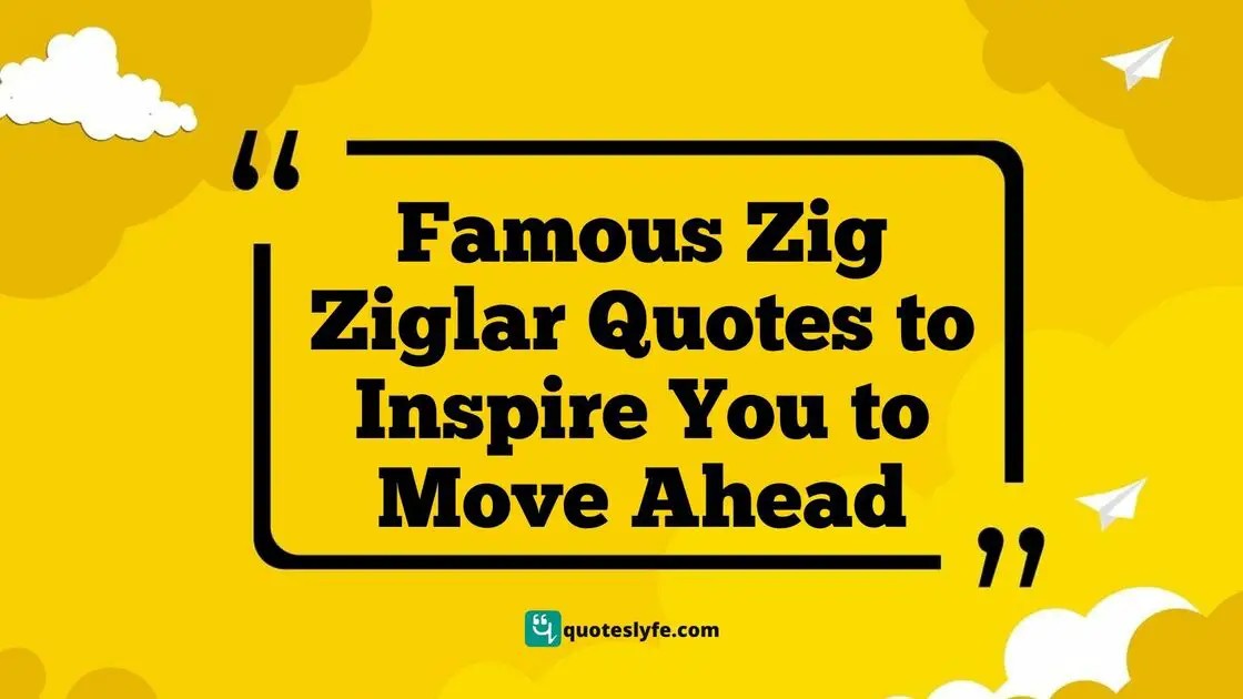 Famous Zig Ziglar Quotes to Inspire You to Move Ahead - QuotesLyfe