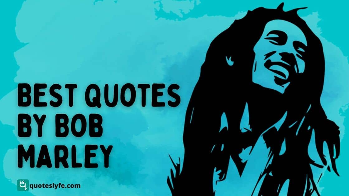 Famous Bob Marley Quotes on Love, Life, Music, Peace, Happiness, and More