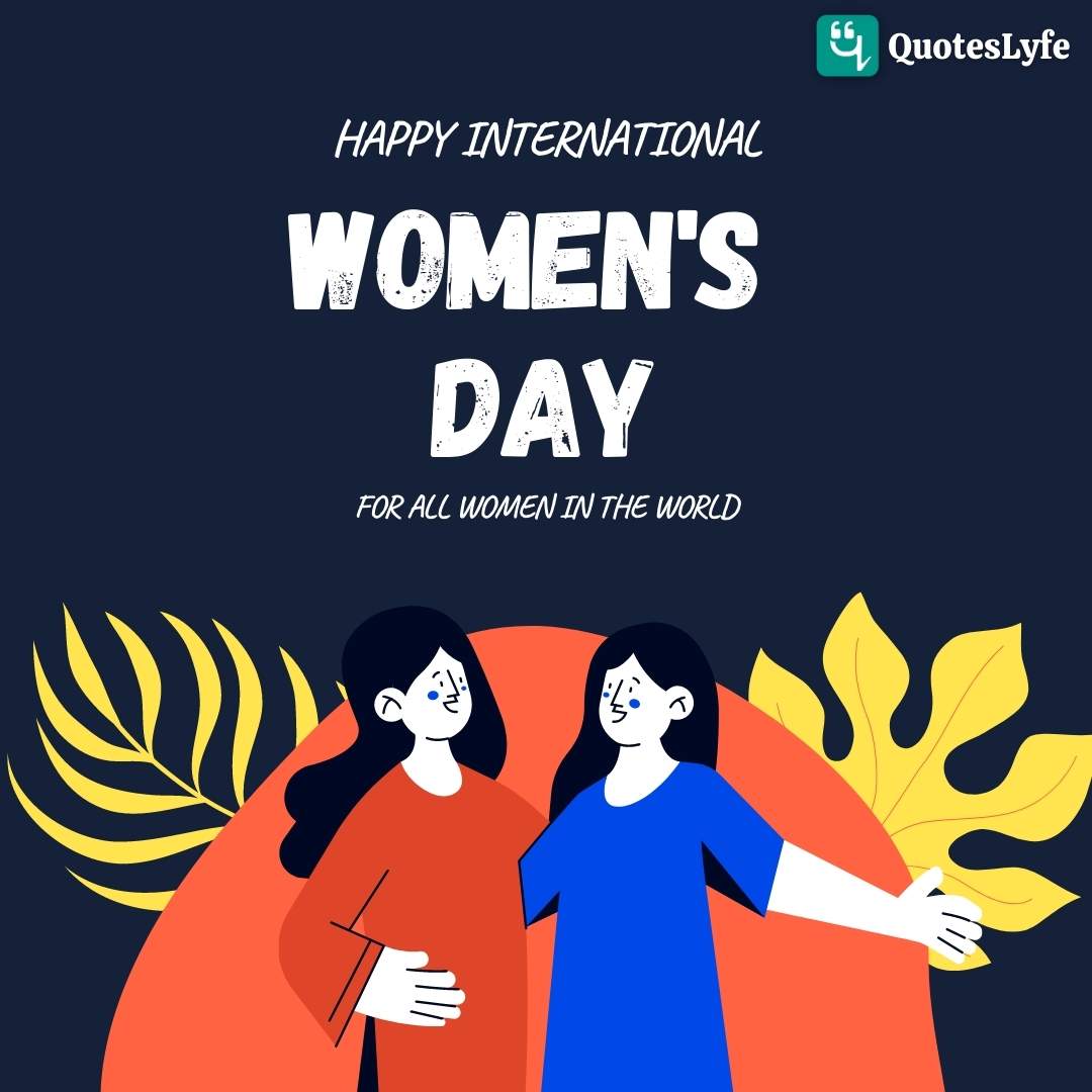 Happy International Women’s Day 2022: Quotes, Messages, Wishes