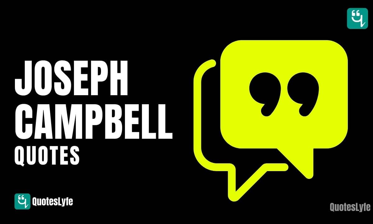 Best Joseph Campbell Quotes and Sayings to Inspire You to Think Bigger