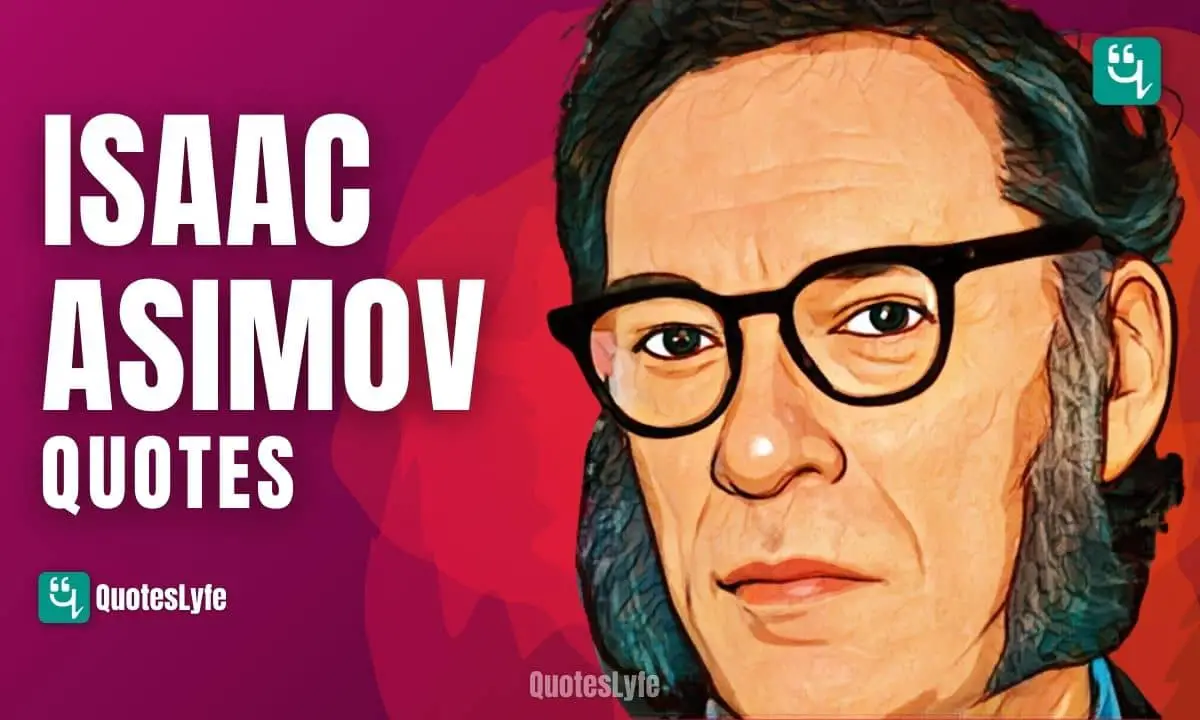 Remarkable Isaac Asimov Quotes and Sayings