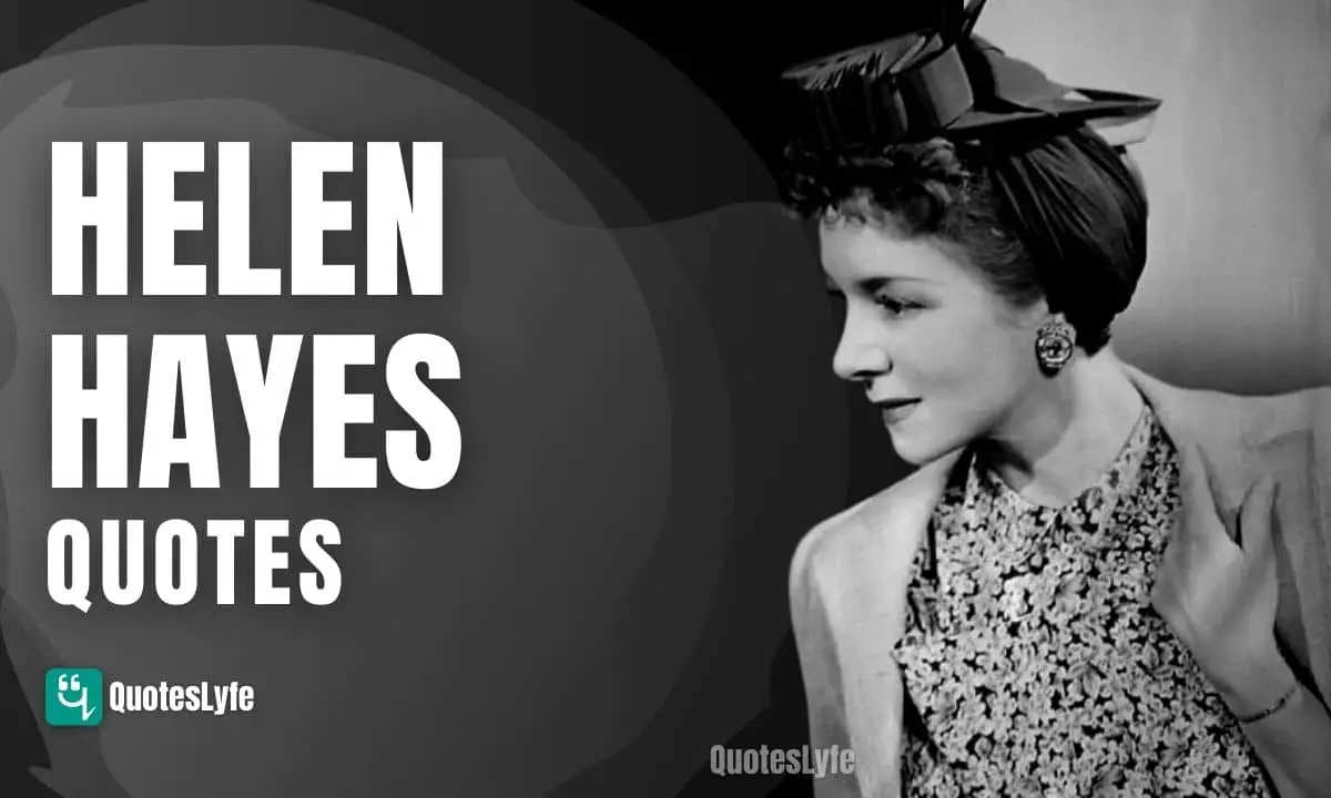 Motivational Helen Hayes Quotes and Sayings