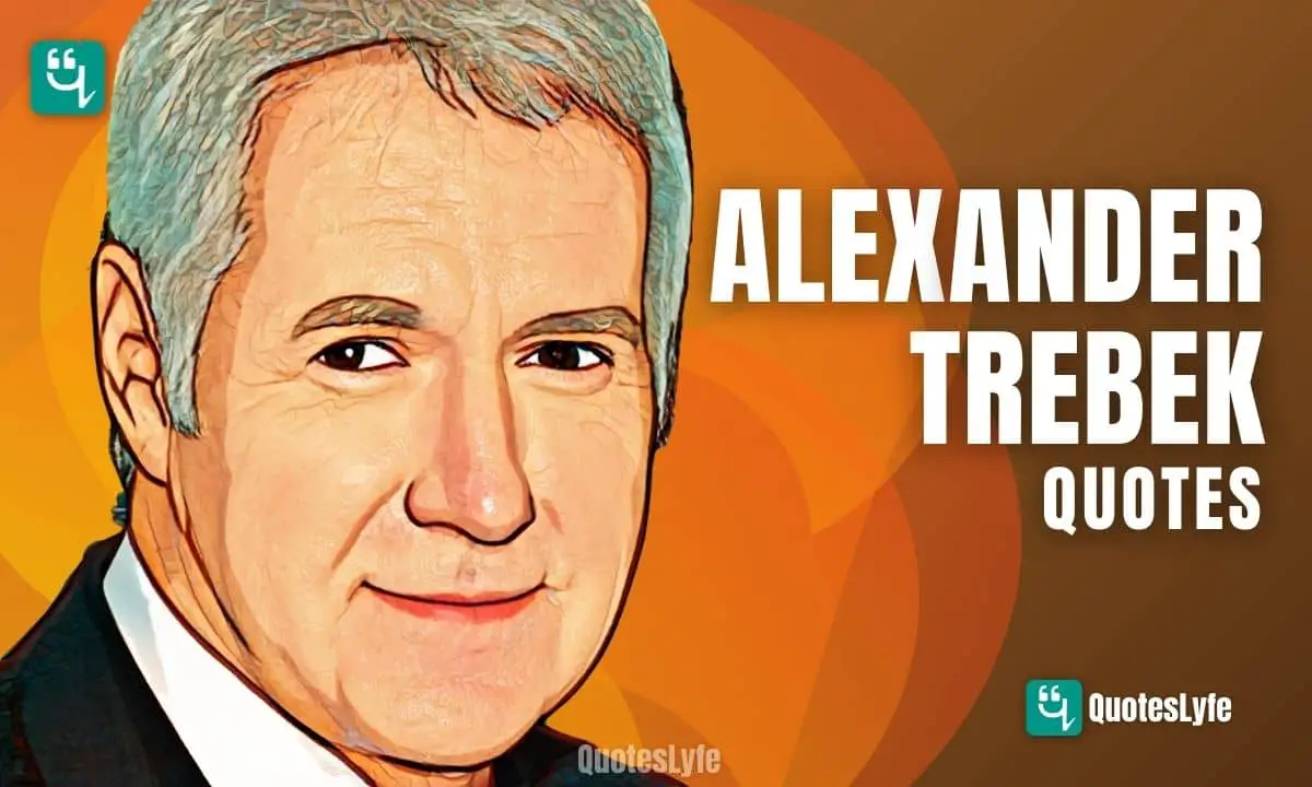 Wise Alexander Trebek Quotes to Live a Splendid Life
