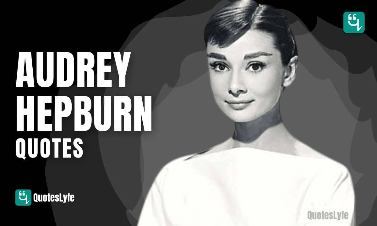 Top Audrey Hepburn Quotes On Beauty, Love, Life, Laughter, Fashion, Art ...