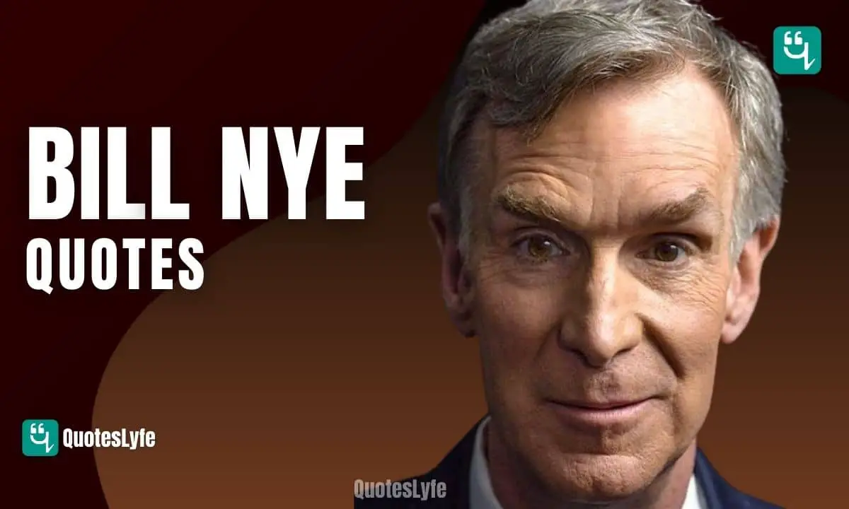 Best Bill Nye Quotes and Sayings