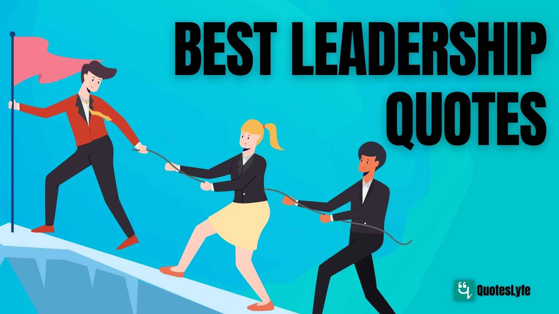 Best Leadership Quotes to Bring Out the Leader Within You