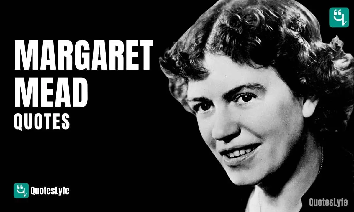 Amazing Margaret Mead Quotes and Sayings