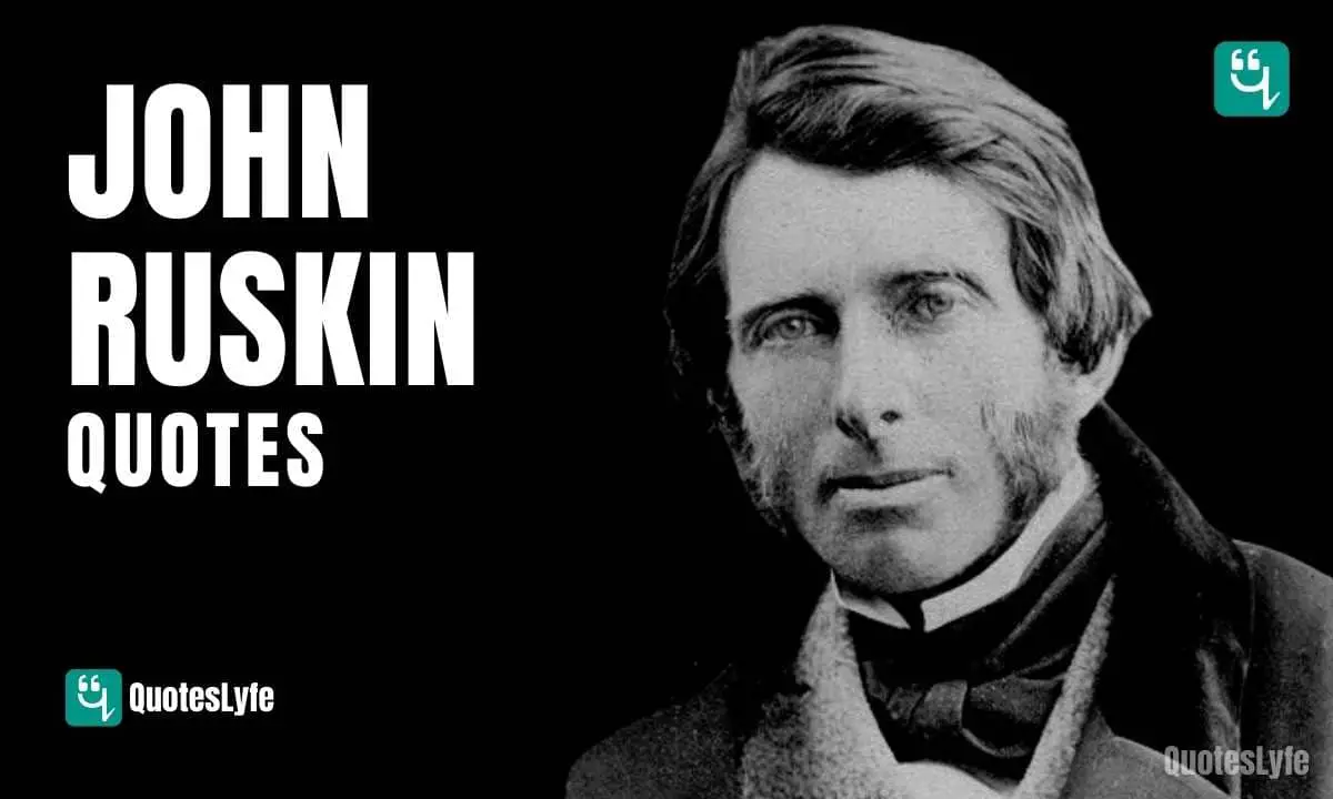 Remarkable John Ruskin Quotes on Quality, Nature, Education ...