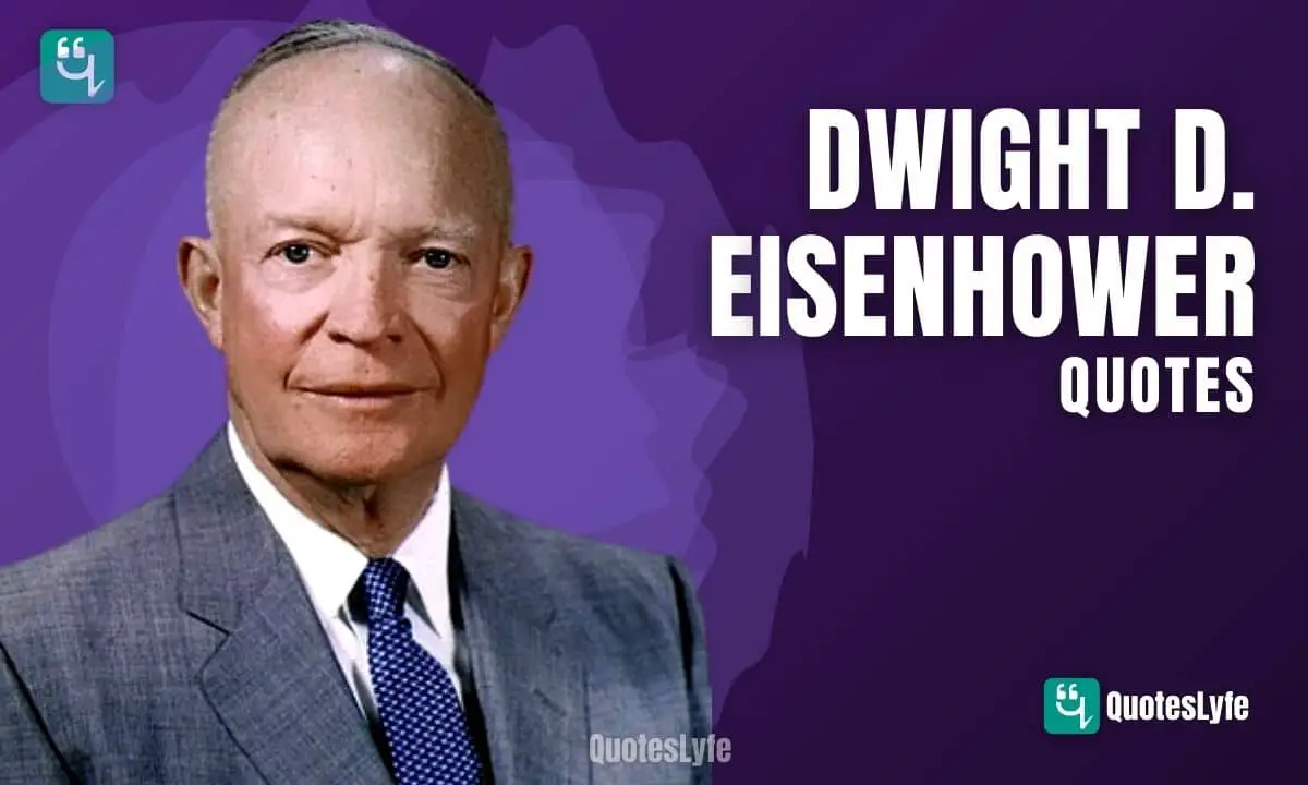 Top Dwight D. Eisenhower Quotes and Sayings