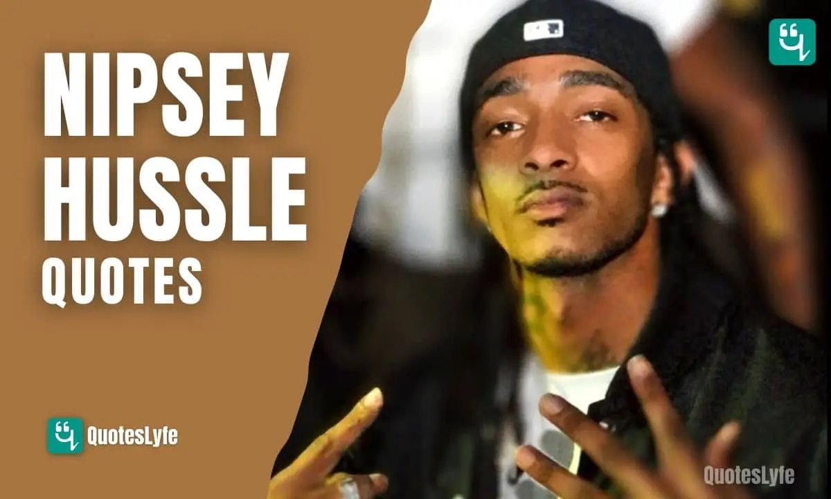 Motivational Nipsey Hussle Quotes On Love Life Relationship Money Success And More Quoteslyfe