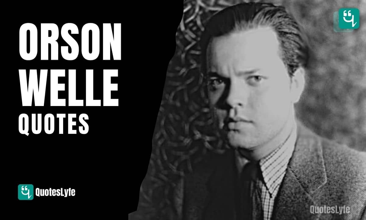 Best Orson Welles Quotes and Sayings