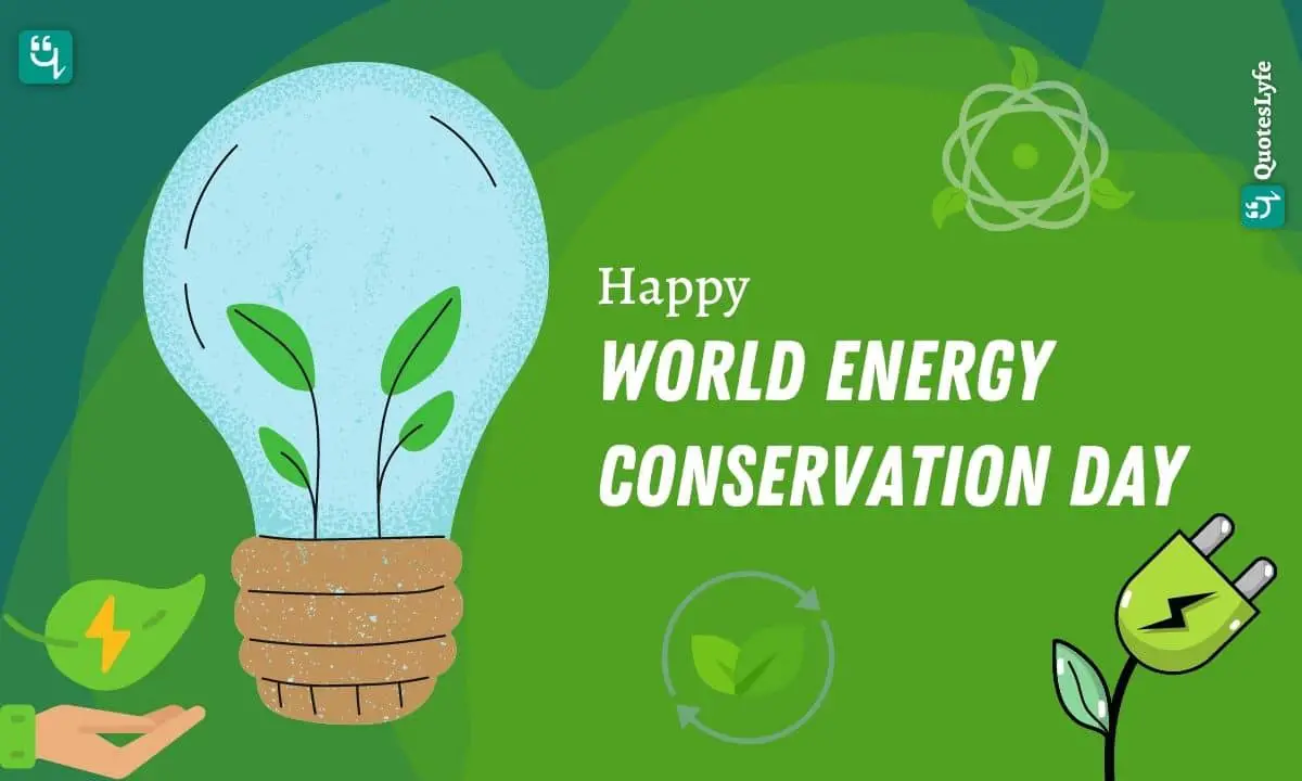 Happy World Energy Conservation Day: Quotes, Wishes, Messages, Images, Date, and More