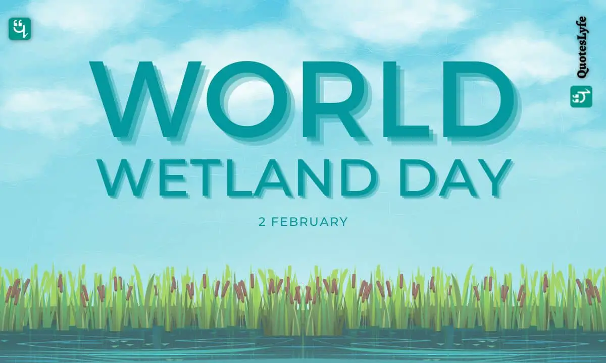 World Wetlands Day: Quotes, Wishes, Messages, Images, Date, and More