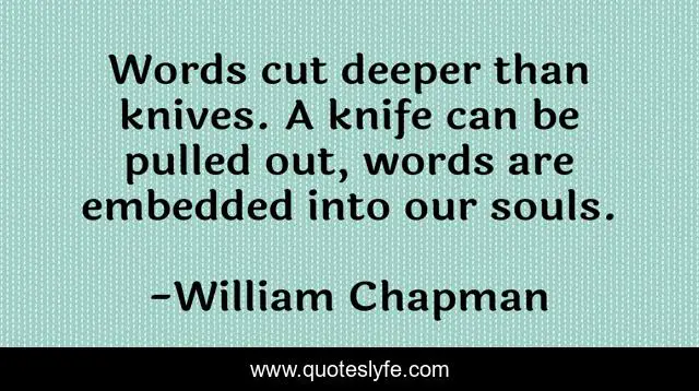 words-cut-deeper-than-knives-a-knife-can-be-pulled-out-words-are-emb