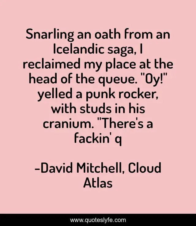 Snarling An Oath From An Icelandic Saga I Reclaimed My Place At The H Quote By David Mitchell Cloud Atlas Quoteslyfe