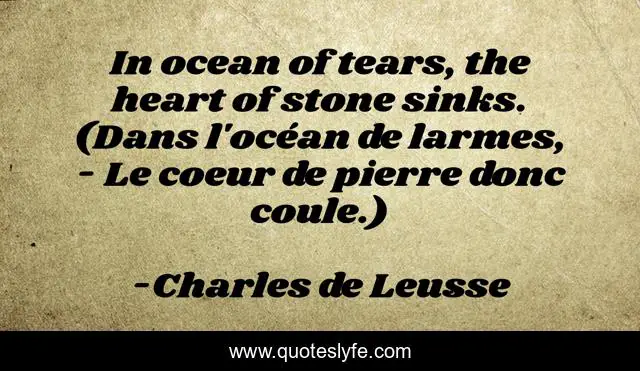 In Ocean Of Tears The Heart Of Stone Sinks Dans L Ocean De Larmes Quote By Charles De Leusse Quoteslyfe