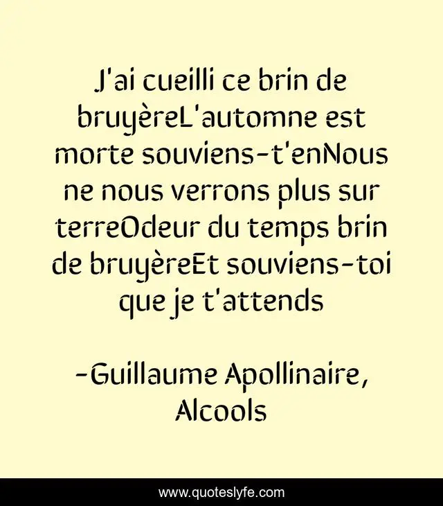 J Ai Cueilli Ce Brin De Bruyerel Automne Est Morte Souviens T Ennous Quote By Guillaume Apollinaire Alcools Quoteslyfe