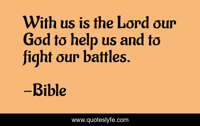 With Us Is The Lord Our God To Help Us And To Fight Our Battles Quote By Bible Quoteslyfe