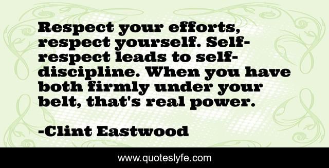 Respect your efforts, respect yourself. Self-respect leads to self-dis ...