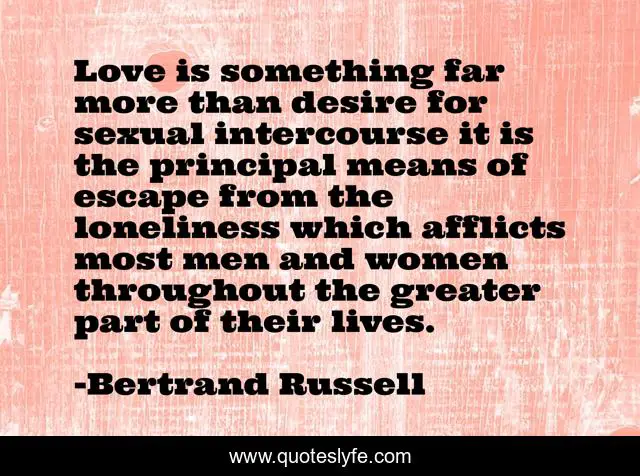 Love Is Something Far More Than Desire For Sexual Intercourse It Is Th Quote By Bertrand Russell Quoteslyfe