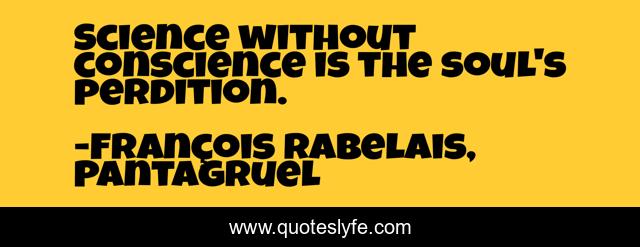 Science Without Conscience Is The Soul S Perdition Quote By Francois Rabelais Pantagruel Quoteslyfe