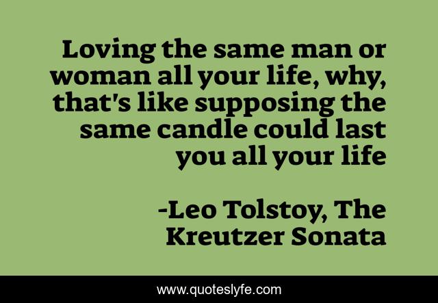 Best Leo Tolstoy The Kreutzer Sonata Quotes With Images To Share And Download For Free At Quoteslyfe