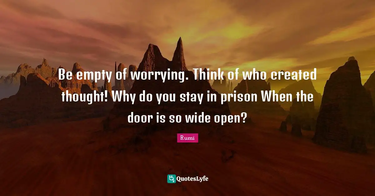 be-empty-of-worrying-think-of-who-created-thought-why-do-you-stay-in