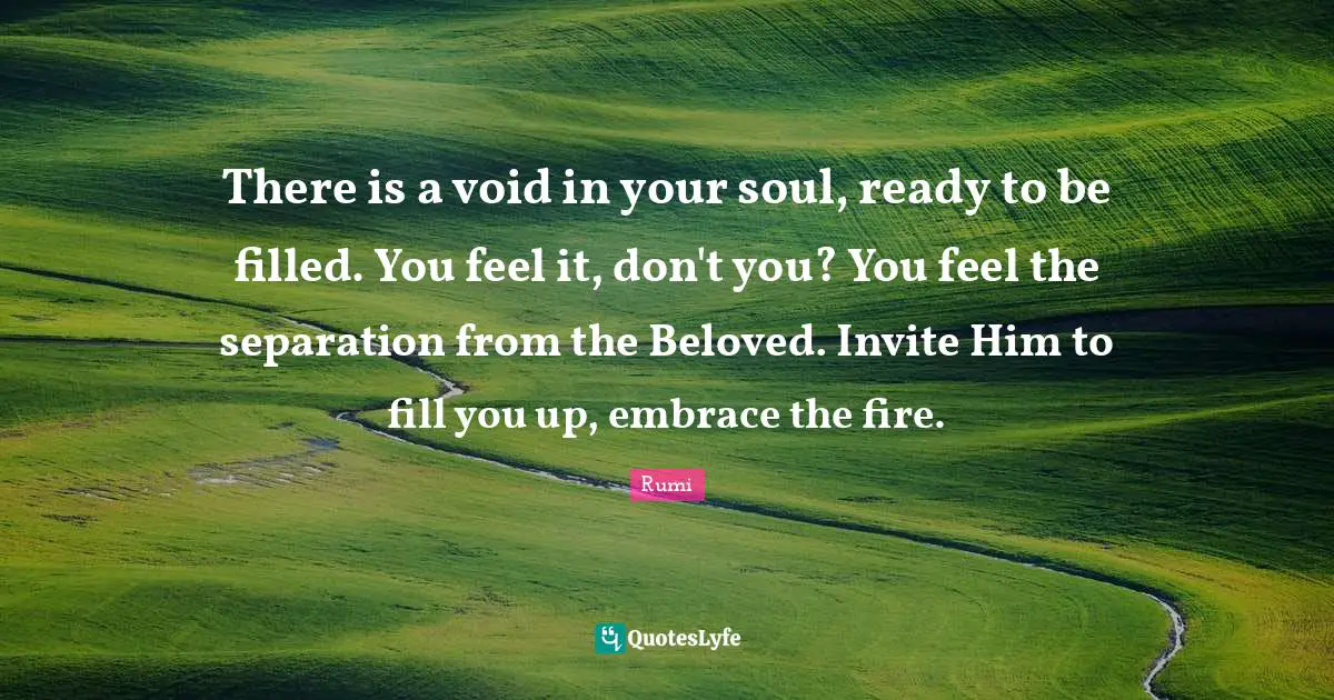 There Is A Void In Your Soul Ready To Be Filled You Feel It Don t Y 