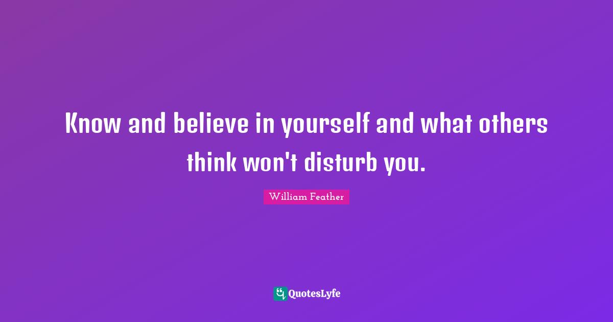 know-and-believe-in-yourself-and-what-others-think-won-t-disturb-you