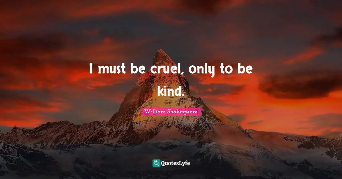 i-must-be-cruel-only-to-be-kind-quote-by-william-shakespeare