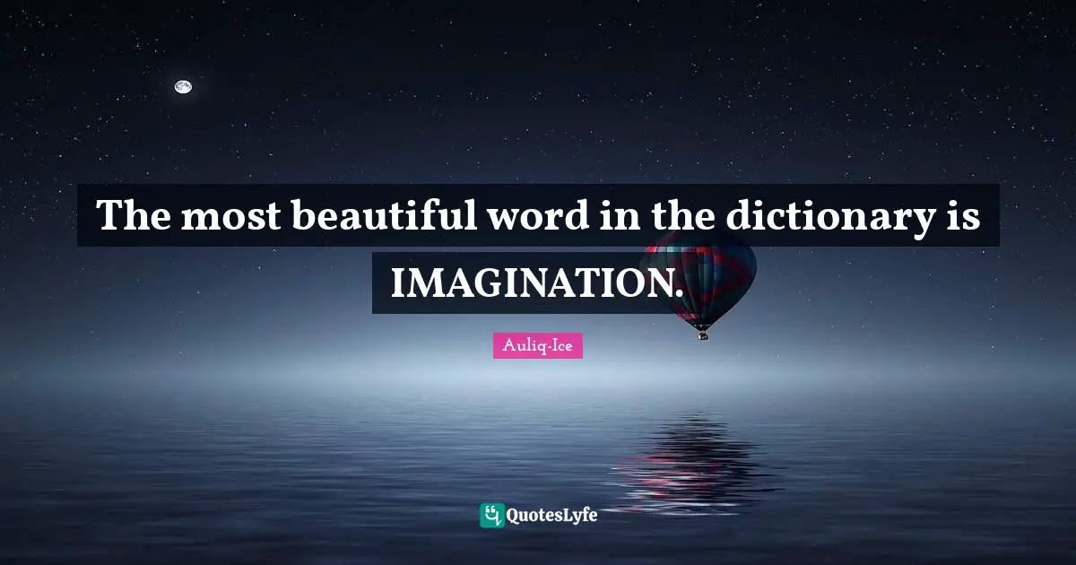 The Most Beautiful Word In The Dictionary Is IMAGINATION Quote By 