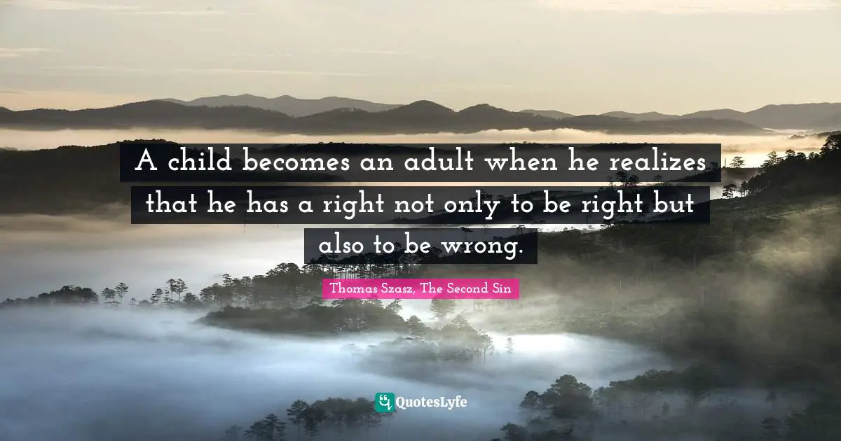 A child becomes an adult when he realizes that he has a right not only ...
