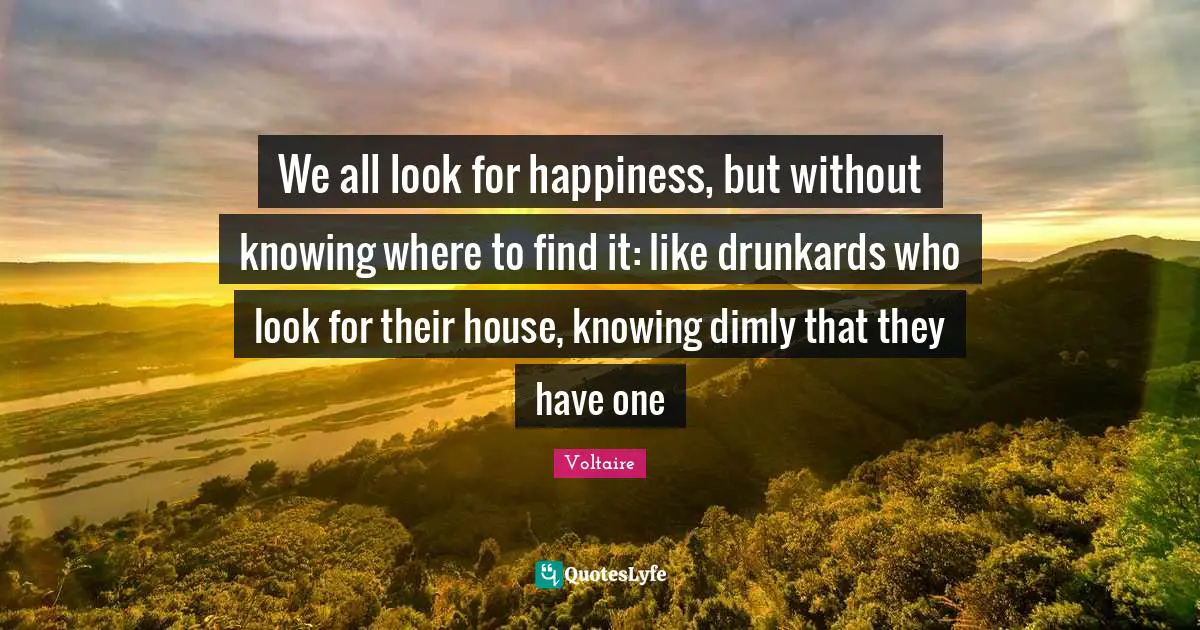 We all look for happiness, but without knowing where to find it: like ...