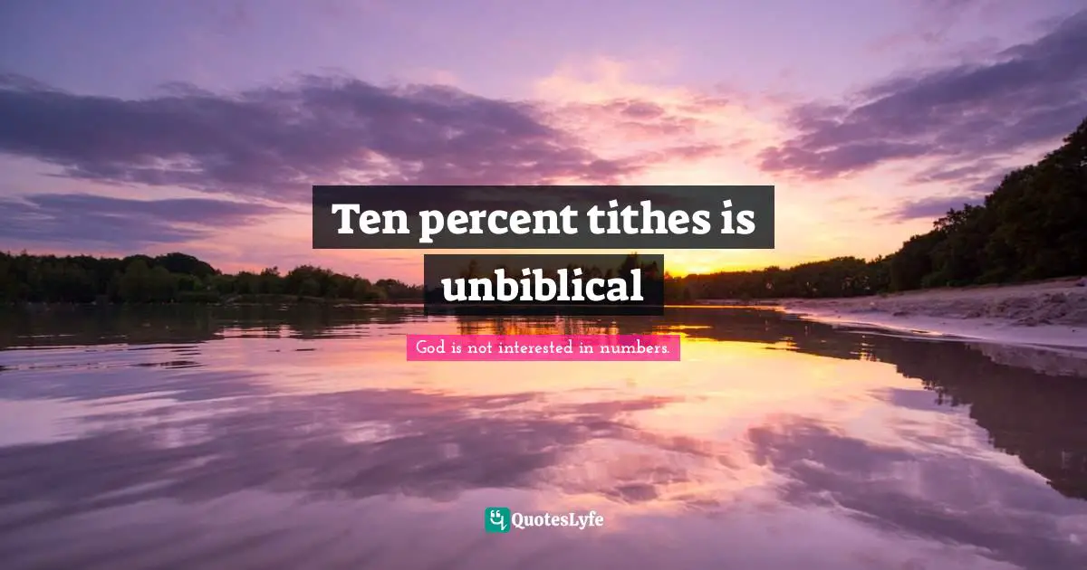 Ten Percent Tithes Is Unbiblical Quote By God Is Not Interested In 