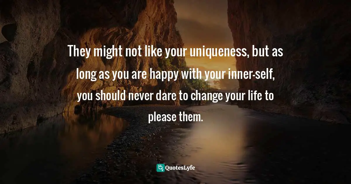 They Might Not Like Your Uniqueness But As Long As You Are Happy With Quote By Quoteslyfe
