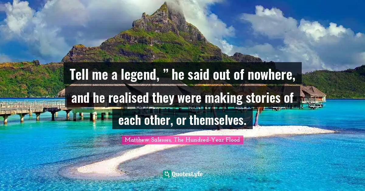 Tell me a legend, ” he said out of nowhere, and he realised they wer ...