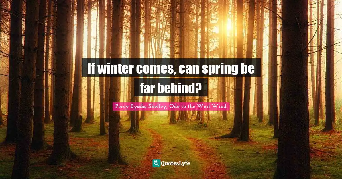 If Winter Comes Can Spring Be Far Behind Quote By Percy Bysshe Shelley Ode To The West