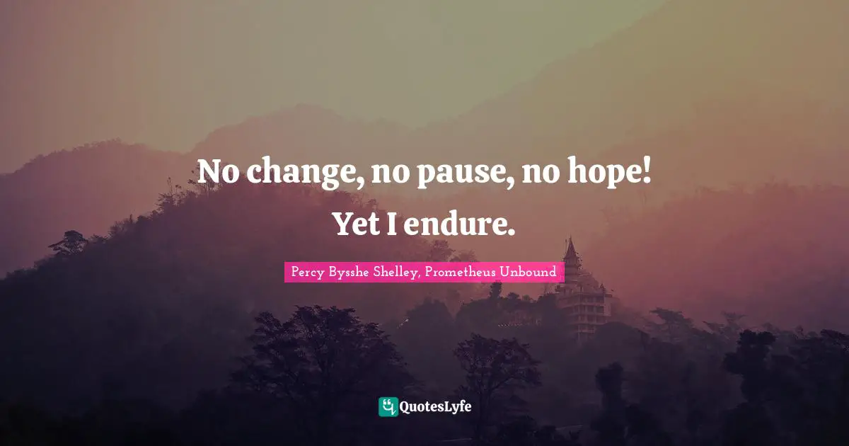 no-change-no-pause-no-hope-yet-i-endure-quote-by-percy-bysshe