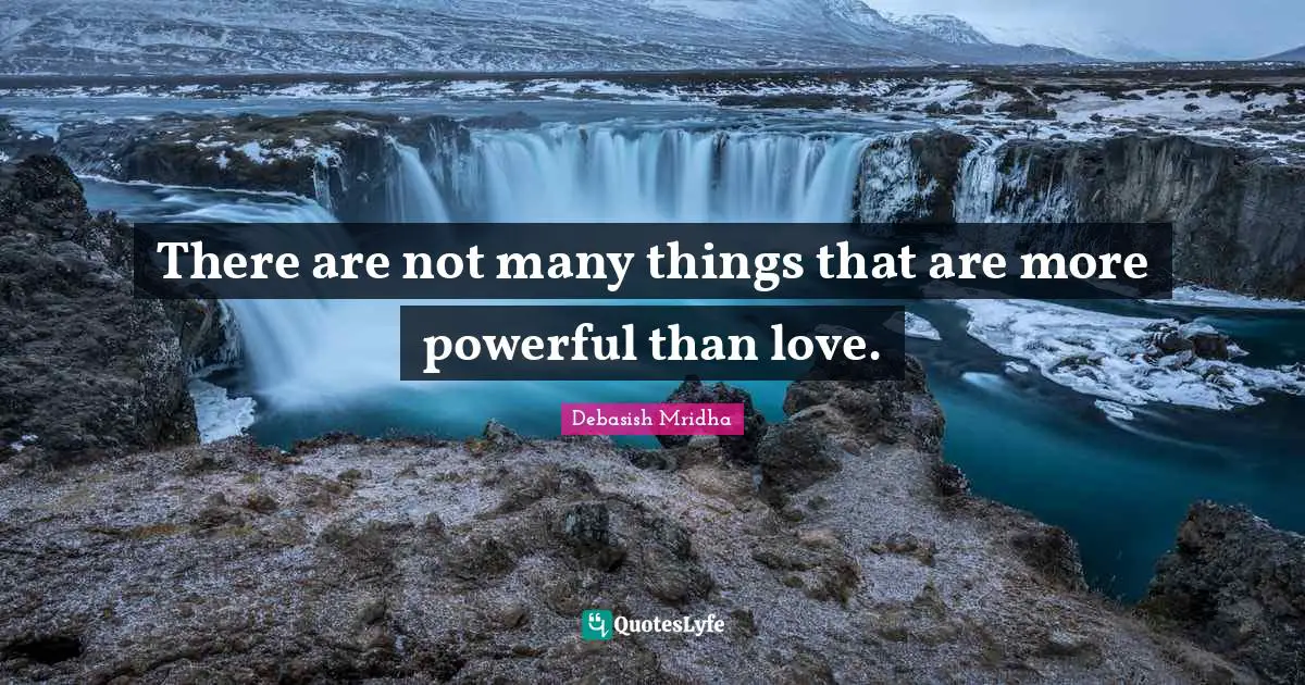 There Are Not Many Things That Are More Powerful Than Love Quote By 