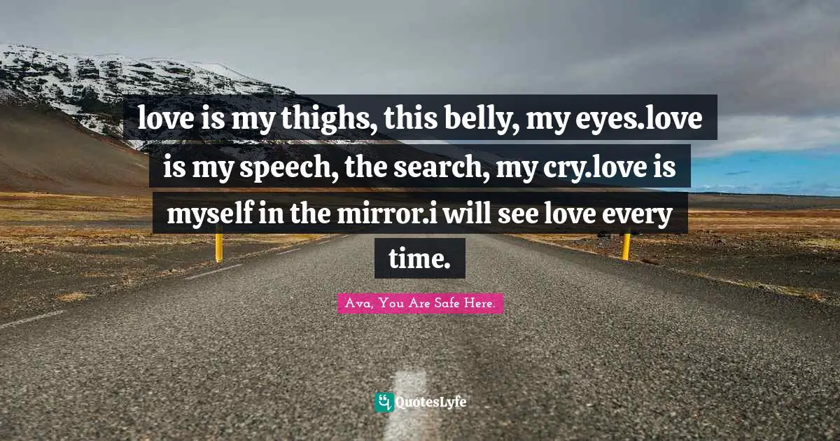 love is my thighs, this belly, my eyes.love is my speech, the search ...