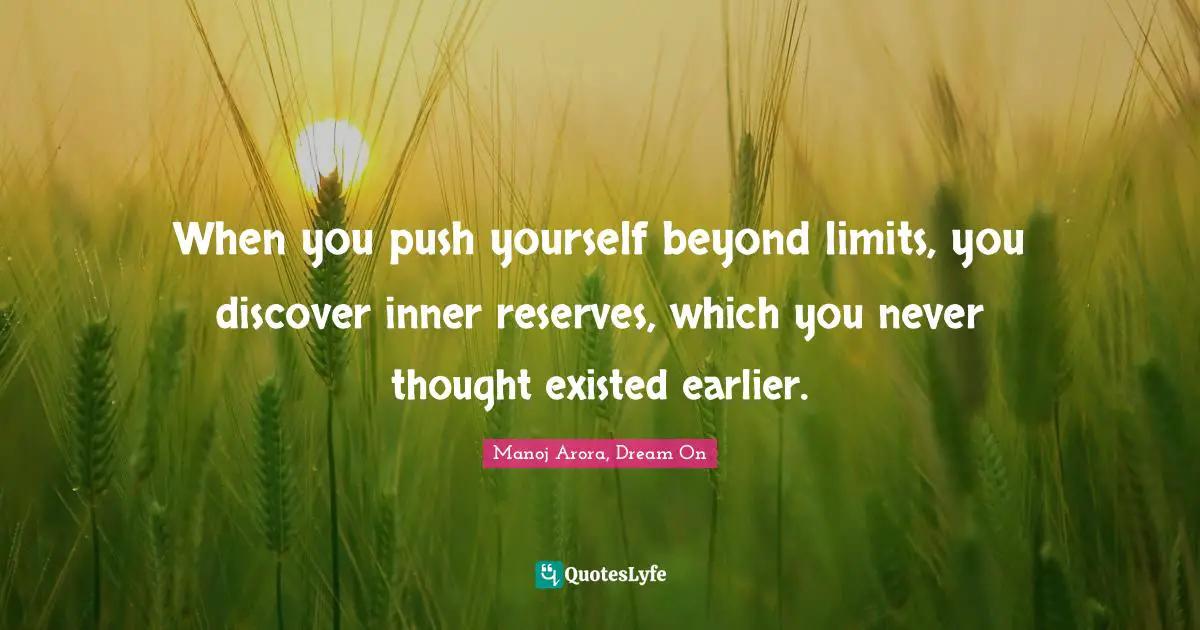 Best Pushing The Limits Quotes With Images To Share And Download For Free At Quoteslyfe