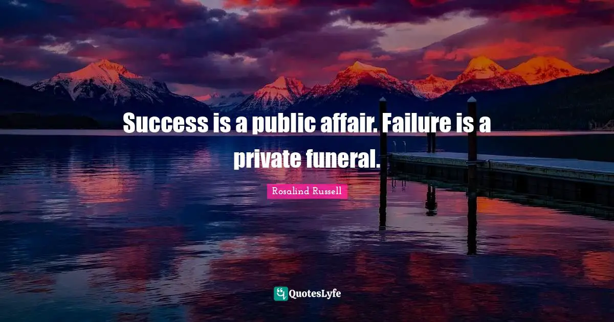 Success Is A Public Affair Failure Is A Private Funeral Quote By 