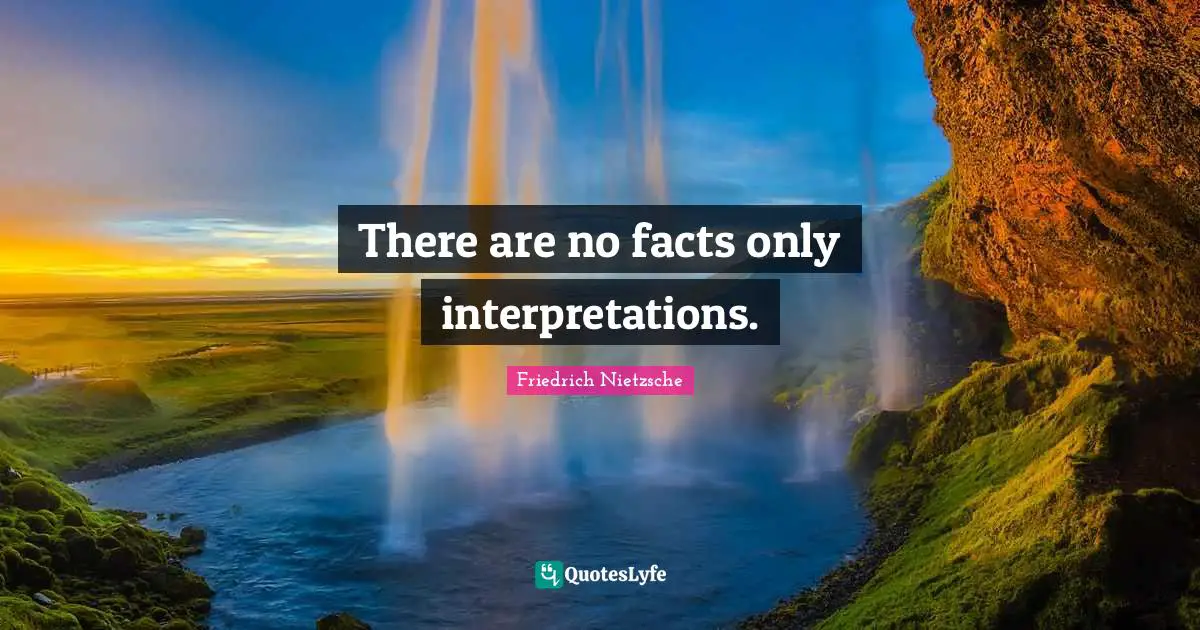 There Are No Facts Only Interpretations Quote By Friedrich Nietzsche Quoteslyfe