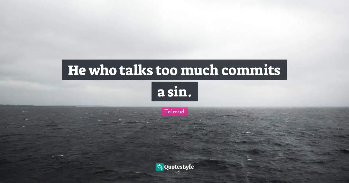  He Who Talks Too Much Commits A Sin Quote By Talmud QuotesLyfe