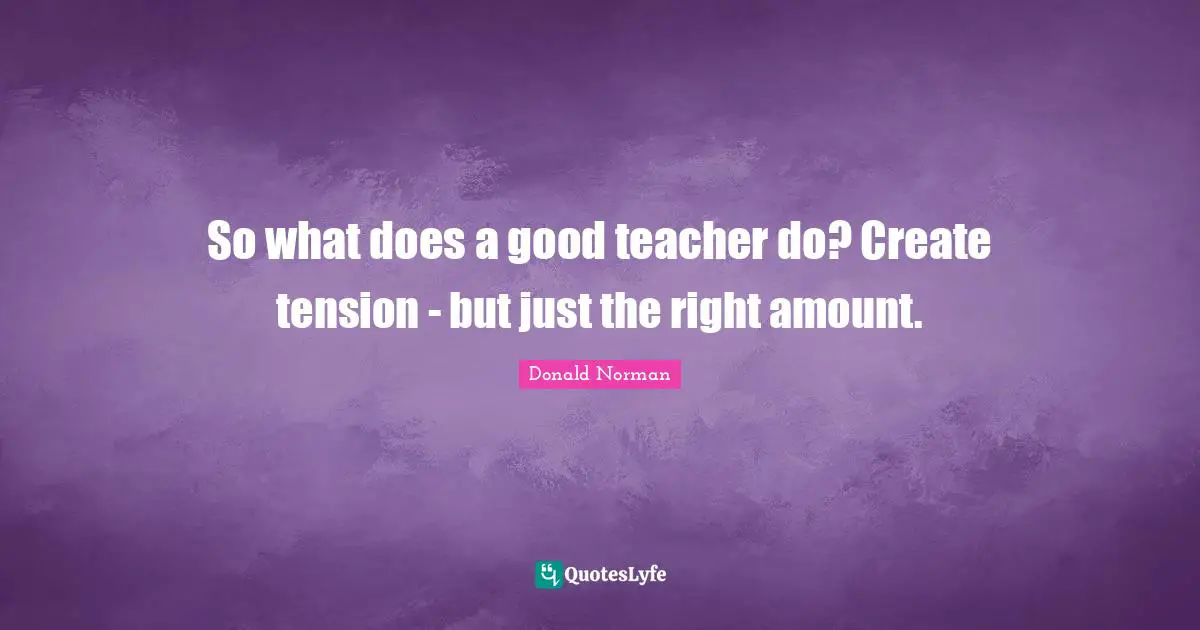 So What Does A Good Teacher Do Create Tension But Just The Right Am 