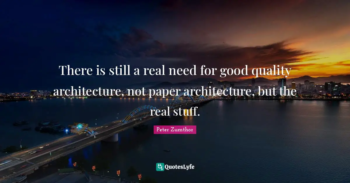 There is still a real need for good quality architecture, not paper ar ...